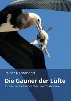 Paperback Die Gauner der Lüfte: Krimis aus der Vogelwelt. Von Räubern und Trickbetrügern [German] Book