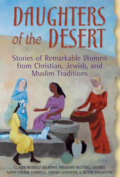 Hardcover Daughters of the Desert: Stories of Remarkable Women from Christian, Jewish, and Muslim Traditions Book