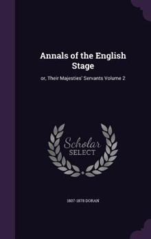 Their Majesties' Servants. Annals of the English Stage, From Betterton to Edmund Kean. Actors-Authors--Audiences; Volume 2