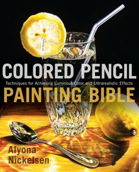 Paperback Colored Pencil Painting Bible: Techniques for Achieving Luminous Color and Ultrarealistic Effects Book