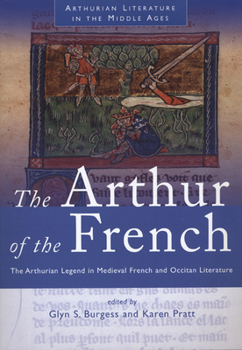 Arthur of the French: The Arthurian Legend in Medieval French and Occitan Literature (Arthurian Literature in the Middle Ages) - Book #4 of the Arthurian Literature in the Middle Ages