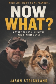 When Life Didn't Go as Planned... Now What?: A Real Story of Loss, Survival, and Finding Purpose Again