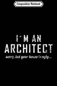 Composition Notebook: Architect Funny Ugly House Gift for Architects Journal/Notebook Blank Lined Ruled 6x9 100 Pages