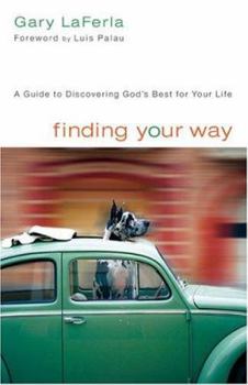 Finding Your Way: A Guide To Discovering God's Best For Your Life
