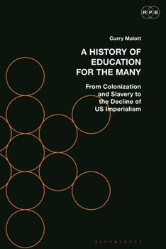 Paperback A History of Education for the Many: From Colonization and Slavery to the Decline of Us Imperialism Book