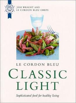 Hardcover Le Cordon Bleu: Classic Light: Sophisticated Food for Healthy Living Book