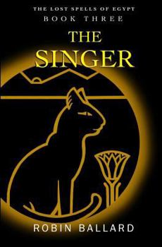 The Singer - Book #3 of the Lost Spells of Egypt
