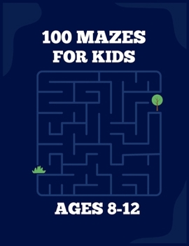 Paperback 100 Mazes For Kids Ages 8-12: Fun Maze Activity Book For Children with Solutions Book
