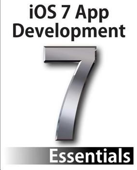 Paperback iOS 7 App Development Essentials: Developing iOS 7 Apps for the iPhone and iPad Book
