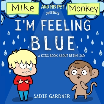 Paperback I'm Feeling Blue: A Kids Book About Being Sad (Mike And His Pet Monkey) Book