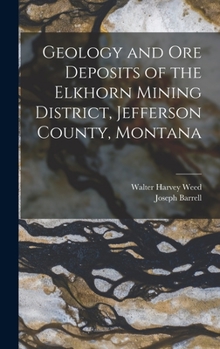 Hardcover Geology and Ore Deposits of the Elkhorn Mining District, Jefferson County, Montana Book