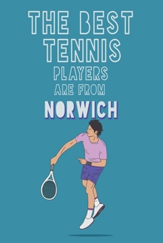 The Best Tennis Players are from Norwich journal: 6*9 Lined Diary Notebook, Journal or Planner and Gift with 120 pages
