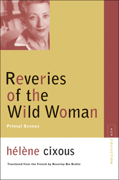 Reveries of the Wild Woman: Primal Scenes - Book  of the Avant-Garde & Modernism Collection
