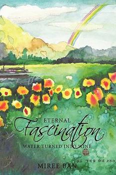 Hardcover Eternal Fascination: Water turned into wine Book