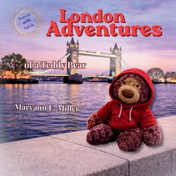 Travels with Sylvia: London Adventures of a Teddy Bear