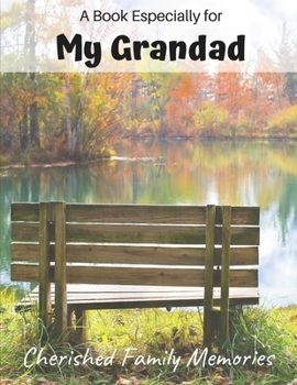 A Book Especially For My Grandad: Cherished family memories journal, a gift of love for Christmas, Grandparent's Day and any occasion