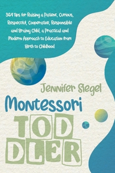 Paperback Montessori Toddler: 369 Tips for Raising a Patient, Curious, Respectful, Cooperative, Responsible, and Brainy Child, a Practical and Moder Book