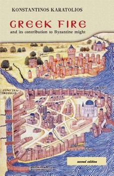 Paperback Greek Fire: And Its Contribution to Byzantine Might Book