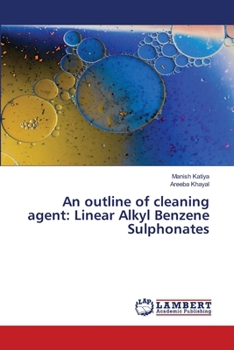 Paperback An outline of cleaning agent: Linear Alkyl Benzene Sulphonates Book