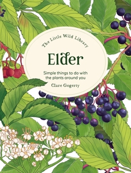 Hardcover The Little Wild Library: Elder: Simple Things to Do with the Plants Around You. Book