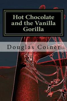 Paperback Hot Chocolate and the Vanilla Gorilla: An unexpected Love Story Book