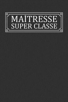 Paperback Maîtresse Super Classe: Cadeau Institutrice Original [French] Book