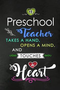 Paperback A Preschool Teacher takes a Hand and touches a Heart: Teacher Appreciation Gift: Blank Lined Notebook, Journal, diary to write in. Perfect Graduation Book