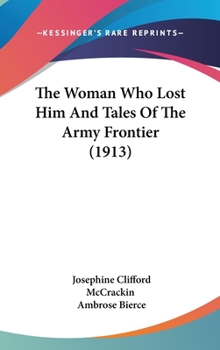 Hardcover The Woman Who Lost Him And Tales Of The Army Frontier (1913) Book