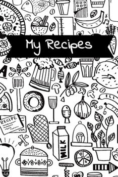 Paperback My Recipes: Food Doodles Blank Recipe Cookbook Journal To Write Your Family Favourite Collection of Recipes Book