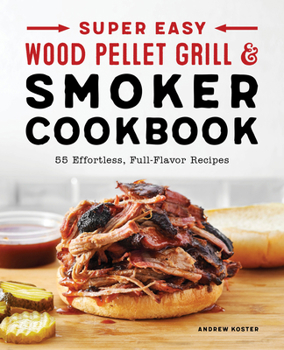 Paperback Super Easy Wood Pellet Grill and Smoker Cookbook: 55 Effortless, Full-Flavor Recipes Book