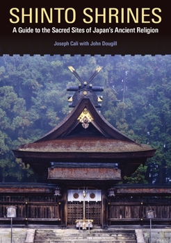 Paperback Shinto Shrines: A Guide to the Sacred Sites of Japan's Ancient Religion Book