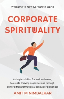 Paperback Corporate Spirituality: A Single Solution for Various Issues, to Create Thriving Organisations through Cultural Transformation and Behavioural Changes Book