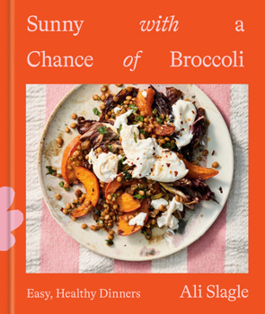 Sunny with a Chance of Broccoli: Easy, Healthy Dinners