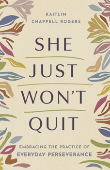 Paperback She Just Won't Quit: Embracing the Practice of Everyday Perseverance Book