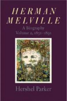 Herman Melville: A Biography (Vol. 2, 1851-1891) - Book  of the Herman Melville: A Biography