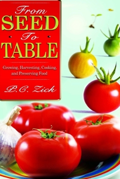 Paperback From Seed to Table: Growing, Harvesting, Cooking, and Preserving Food Book