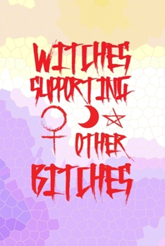Witches Supporting Other Bitches: All Purpose 6x9 Blank Lined Notebook Journal Way Better Than A Card Trendy Unique Gift Purple Yellow Creepy Girl