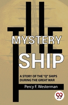 Paperback The Mystery Ship A Story Of The ""Q"" Ships During The Great War Book