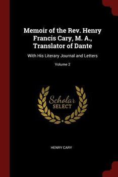 Memoir of the Rev. Henry Francis Cary, M. A., Translator of Dante: With His Literary Journal and Letters; Volume 2