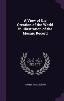 Hardcover A View of the Creation of the World in Illustration of the Mosaic Record Book