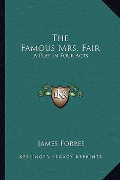 Paperback The Famous Mrs. Fair the Famous Mrs. Fair: A Play in Four Acts a Play in Four Acts Book