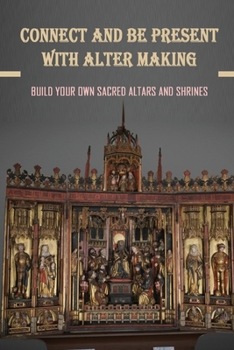 Paperback Interesting Approaches To Altar-Making: A Number Of Ways To Get In Touch With Your Spirit: Creating Shrines And Altars Book