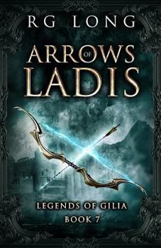 Arrows of Ladis - Book #7 of the Legends of Gilia