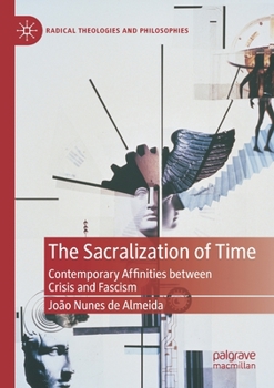 Paperback The Sacralization of Time: Contemporary Affinities Between Crisis and Fascism Book
