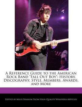 Paperback A Reference Guide to the American Rock Band Fall Out Boy: History, Discography, Style, Members, Awards, and More Book