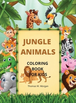 Jungle Animals Coloring Book for Kids: My First Awesome Jungle Animals Coloring and Activity Book for kids Ages 3-8 Amazing and Cute Jungle Animals ... jungle Designs to Color for Kids Ages 3-8