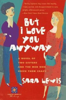 Paperback But I Love You Anyway: A Novel of Two Sisters and the Men Who Drive Them Crazy Book