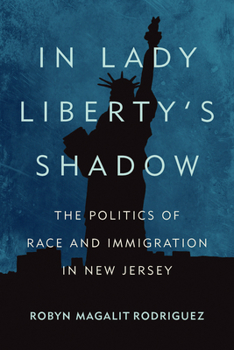 Paperback In Lady Liberty's Shadow: The Politics of Race and Immigration in New Jersey Book