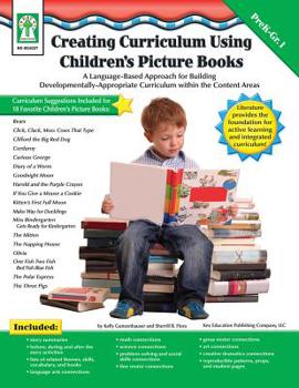 Paperback Creating Curriculum Using Children's Picture Books, Grades Pk - 1: A Language-Based Approach for Building Developmentally-Appropriate Curriculum Withi Book