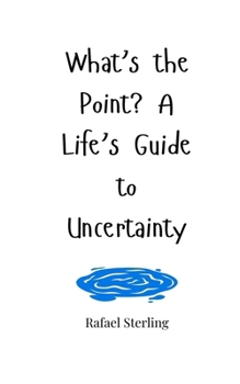 Paperback What's the Point? A Life's Guide to Uncertainty Book